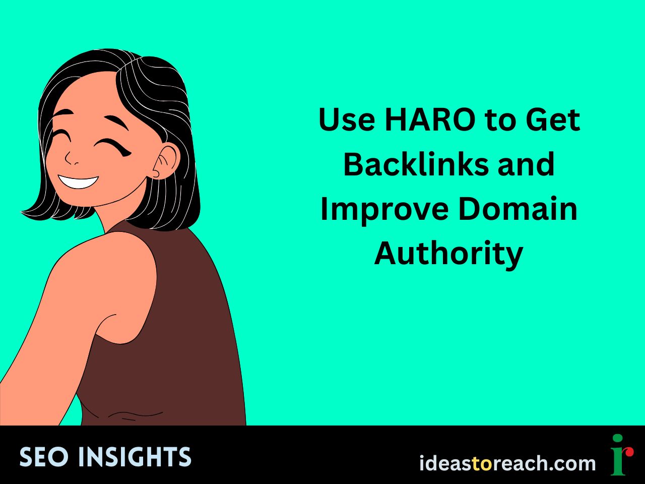 Illustration of a smiling woman looking back with the text “Use HARO to Get Backlinks and Improve Domain Authority” – SEO Insights by IdeasToReach.